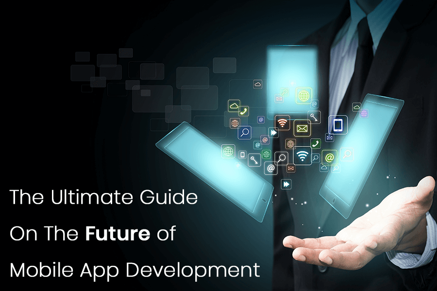 Guide on future of Mobile App Development