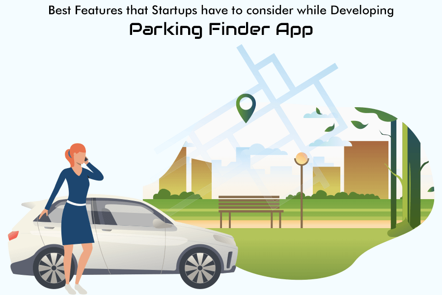 Best Features that Startups have to consider while Developing Parking Finder App