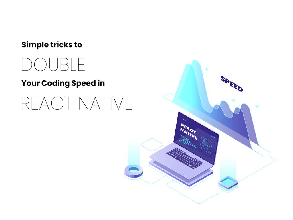 Simple Tricks To Double Your Coding Speed In React Native